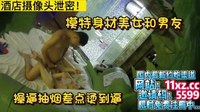 酒店摄像头泄密，美女和男友做爱过程刺激【简 介内有约炮渠道】